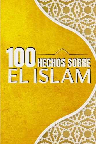 100 Hechos Sobre el Islam: Para cualquier persona que desee conocer el Islam en general | Una guía para todos los curiosos | Simple y fácil de leer | formato 6x9.