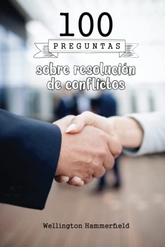 100 preguntas sobre resolución de conflictos: Descubrirás cómo establecer límites claros, identificar y abordar problemas de falta de empatía y ... la implementación de soluciones y mucho más.