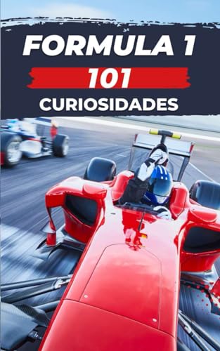 101 CURIOSIDADES FORMULA 1: Increíbles y Sorprendentes Acontecimientos