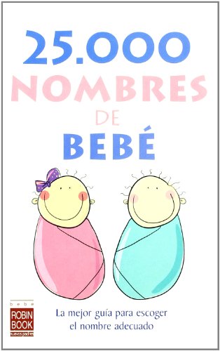 25.000 nombres de bebé: La mejor guía para escoger el nombre adecuado. (BEBE - NUEVOS PADRES)