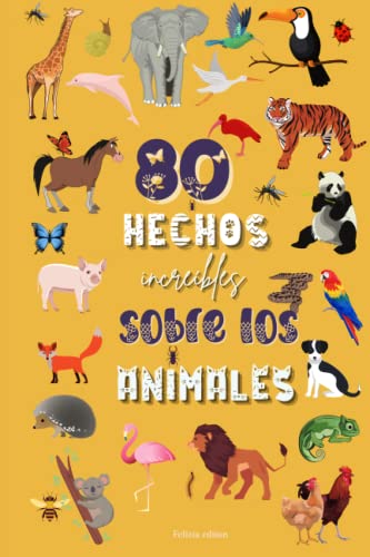 80 hechos increíbles sobre los animales: Libro ilustrado sobre animales | Conocer a los animales | Para niños y adolescentes, a partir de 9 años | Documental de animales | Libro divertido y educativo