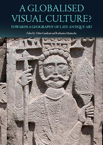 A Globalised Visual Culture?: Towards a Geography of Late Antique Art