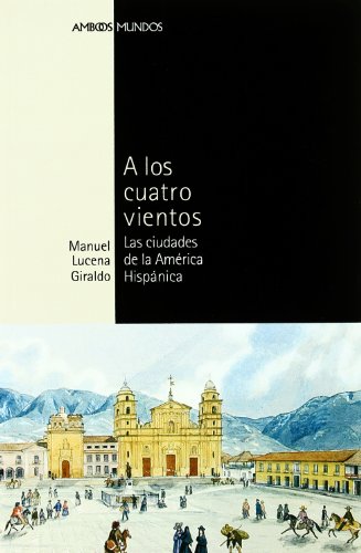 A LOS CUATRO VIENTOS: Las ciudades de la América Hispánica: 7 (Ambos mundos)