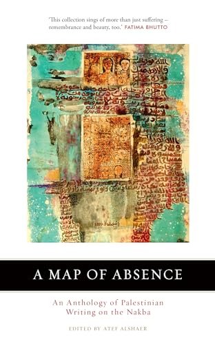 A Map of Absence: An Anthology of Palestinian Writing on the Nakba