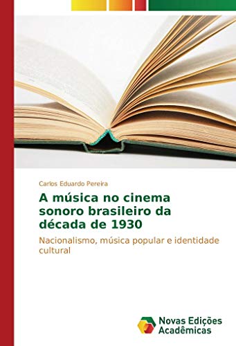 A música no cinema sonoro brasileiro da década de 1930: Nacionalismo, música popular e identidade cultural