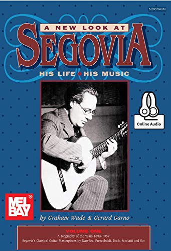A New Look at Segovia, His Life, His Music, Volume 1 (English Edition)
