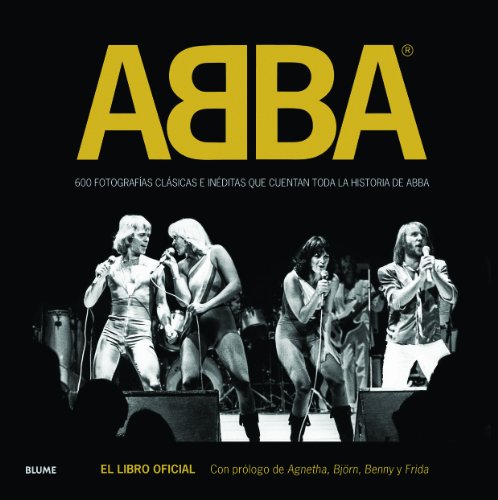 ABBA: 600 fotografías clásicas e inéditas que cuentan toda la historia de ABBA (FOTOGRAFIA ILUSTRADOS DEA)