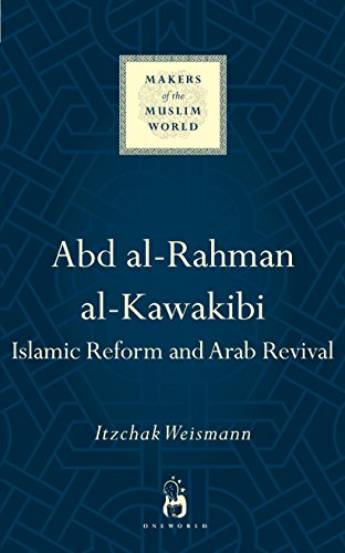Abd al-Rahman al-Kawakibi: Islamic Reform and Arab Revival (Makers of the Muslim World)