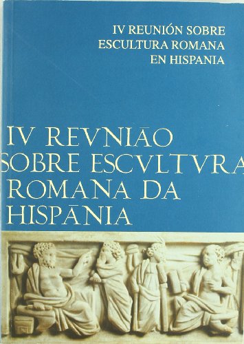 Actas de la IV Reunión sobre Escultura Romana en Hispania (SIN COLECCION)