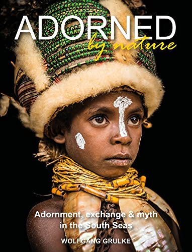 Adorned by Nature: Adornment, exchange & myth in the South Seas: A personal journey through their material culture and the magic.