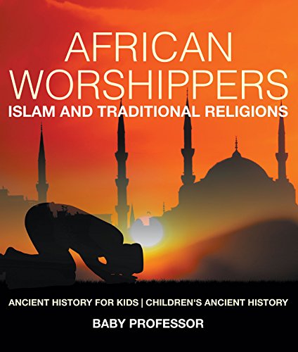 African Worshippers: Islam and Traditional Religions - Ancient History for Kids | Children's Ancient History (English Edition)