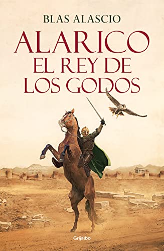 Alarico. El rey de los godos: El rey de los godos/ King of the Visigoths (Novela histórica)