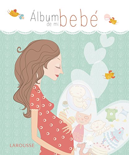 Álbum de mi bebé (Larousse - Libros Ilustrados/ Prácticos - Vida Saludable)