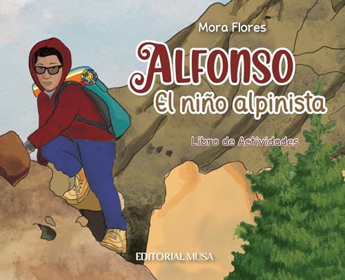 Alfonso, el Niño Alpinista: Las aventuras de un alpinista que escaló desde sus 12 años. Un libro interactivo para niños que habla del esfuerzo, la ... la constancia, la valentía y la solidaridad.