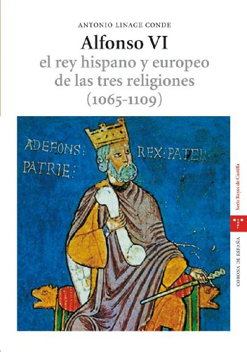 Alfonso VI. El rey hispano y europeo de las tres religiones (1065-1109). 2.ª ed. (Estudios históricos La Olmeda)