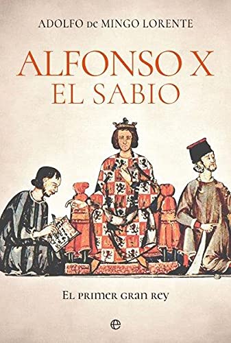Alfonso X el sabio: El primer gran rey (Historia)