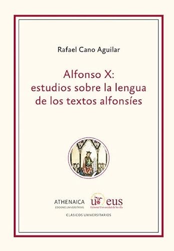 Alfonso X: estudios sobre la lengua de los textos alfonsíes: 6 (Clásicos Universitarios)