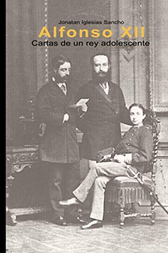 Alfonso XII: Cartas de un rey adolescente