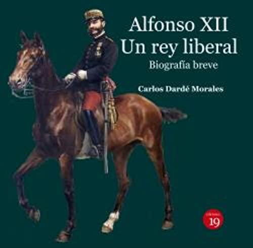 Alfonso XII. Un rey liberal. Biografía breve (BIOGRAFIAS)