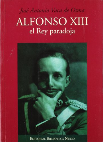 Alfonso XIII, El Rey Paradoja (BIOGRAFIAS/MONOGRAFIA DERECHO)