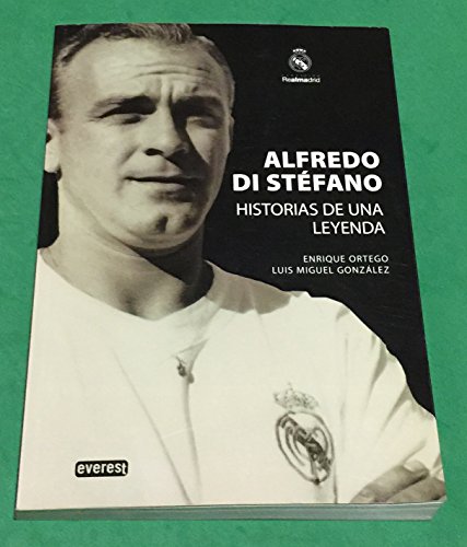 Alfredo Di Stéfano. Historias de una leyenda. (Biografías Real Madrid)