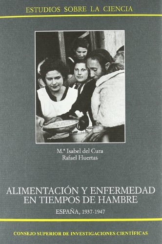 Alimentación y enfermedad en tiempos de hambre, España 1937-1947 (Estudios sobre la Ciencia)