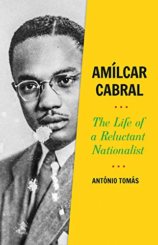 Amílcar Cabral: The Life of a Reluctant Nationalist