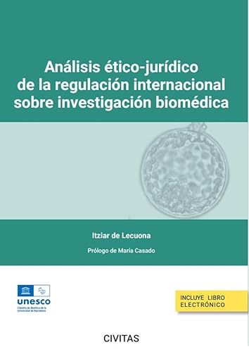 Análisis ético-jurídico de la regulación internacional sobre investigación biomédica (Monografía)