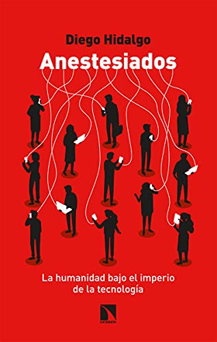 Anestesiados (2ª ED.): La humanidad bajo el imperio de la tecnología: 852 (COLECCION MAYOR)