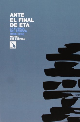 Ante El Final De ETA. La Fuerza Del Perdón. 1998-2013 (INVESTIGACION Y DEBATE)