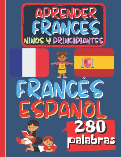 APRENDER FRANCES NIÑOS Y PRINCIPIANTES: Libro de actividades de aprendizaje del francés para niños y principiantes, libro ilustrado a color, bilingüe español-francés