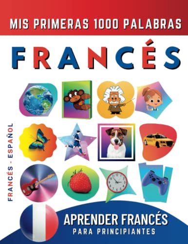 Aprender Francés para Principiantes, Mis Primeras 1000 Palabras: Libro Bilingüe de Aprendizaje de Francés - Español para Niños y Adultos