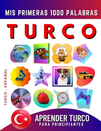 Aprender Turco para Principiantes, Mis Primeras 1000 Palabras: Libro Bilingüe de Aprendizaje de Turco - Español para Niños y Adultos