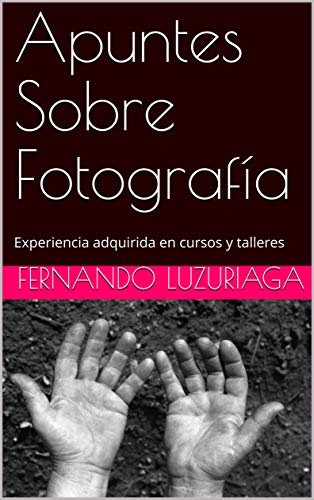 Apuntes Sobre Fotografía: Experiencia adquirida en cursos y talleres (1)