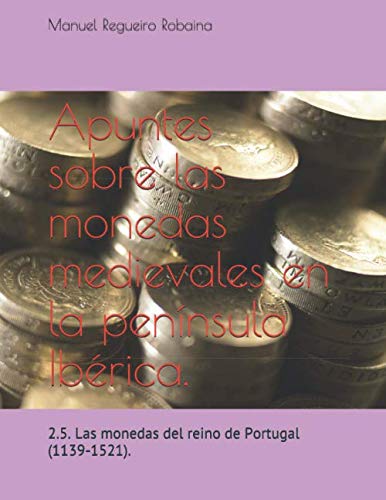 Apuntes sobre las monedas medievales en la península Ibérica.: 2.5. Las monedas del reino de Portugal (1139-1521).