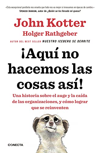 ¡Aquí no hacemos las cosas así!: Una historia sobre el auge y la caída de las organizaciones, y cómo lograr que se reinventen (Conecta)