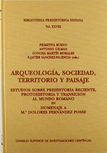 Arqueología, sociedad, territorio y paisaje : estudios sobre prehistoria reciente, protohistoria y transición al mundo romano: Estudios sobre ... romano: 28 (Biblioteca Praehistórica Hispana)