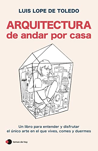 Arquitectura de andar por casa: Un libro para entender y disfrutar el único arte en el que vives, comes y duermes (temas de hoy)