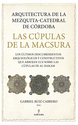Arquitectura de la Mezquita-Catedral de Córdoba; Las cúpulas de la Macsura: Los últimos descubrimientos arqueológicos y constructivos que arrojan luz sobre las cúpulas de al-Hakam (Historia)