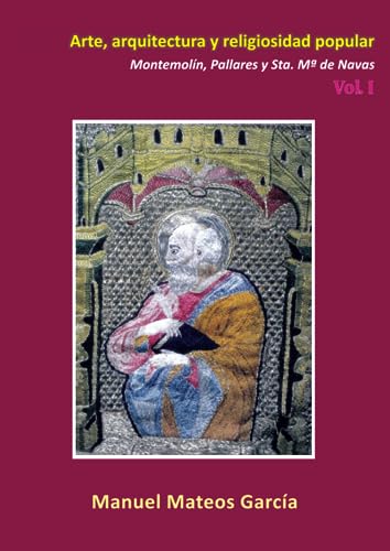 Arte, arquitectura y religiosidad popular. Vol. I: Montemolín, Pallares y Sta. María de Navas