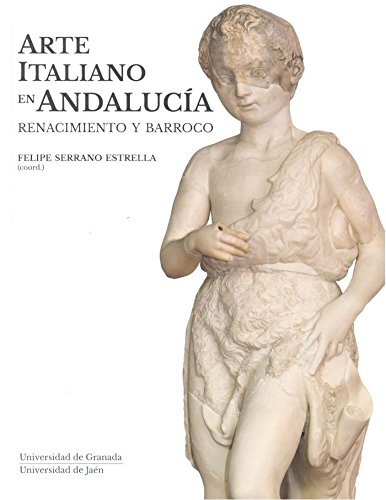 Arte italiano en Andalucía. Renacimiento y barroco (Colección Arte y Arqueología)