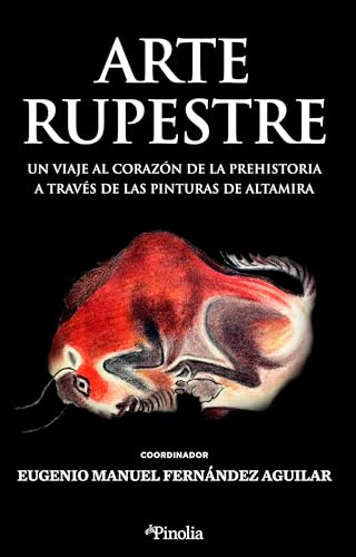 Arte rupestre; Un viaje al corazón de la prehistoria a través de las pinturas de Altamira (Divulgación histórica)