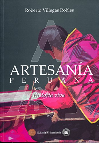 Artesanía peruana : historia viva / Roberto Villegas Robles.
