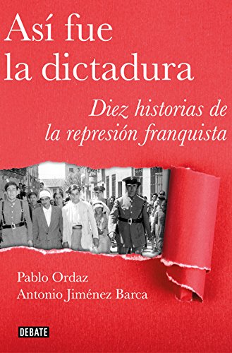 Así fue la dictadura: Diez historias de la represión franquista (Crónica y Periodismo)