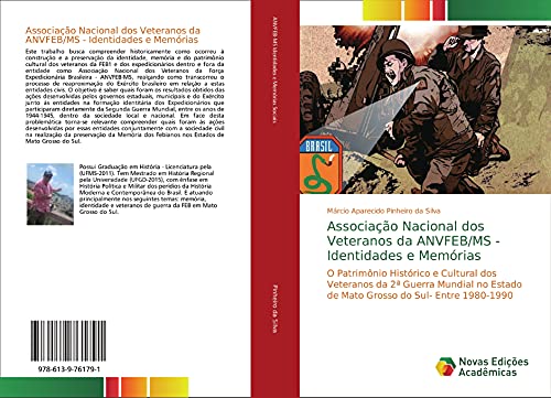 Associação Nacional dos Veteranos da ANVFEB/MS - Identidades e Memórias: O Patrimônio Histórico e Cultural dos Veteranos da 2ª Guerra Mundial no Estado de Mato Grosso do Sul- Entre 1980-1990