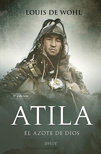 Atila. El Azote De Dios (nueva ed.): Historia de Atila, el rey de los Hunos (Astor)