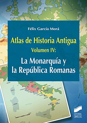 Atlas de Historia Antigua. Volumen 4: La Monarquía y la República Romanas: 28 (Ciencias Sociales y Humanidades)