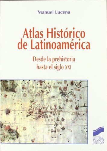 Atlas histórico de Latinoamérica: desde la prehistoria hasta el siglo XXI: 9 (Atlas históricos)