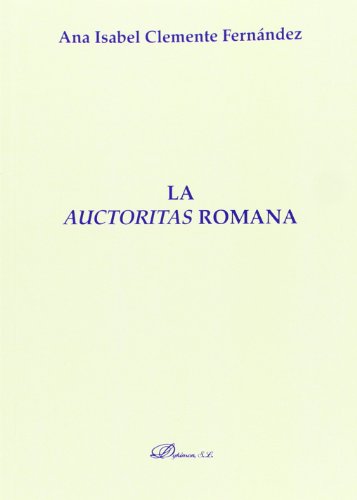 Auctoritas Romana, La (Monografías de Derecho Romano. Sección Derecho Público y Privado Romano)