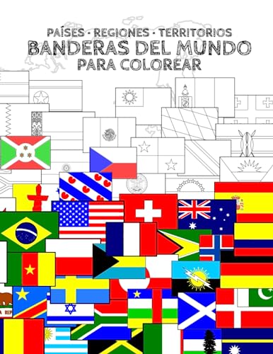Banderas del Mundo: Países, Regiones y Territorios.: 352 Banderas de Países, Regiones Históricas, Dependencias, Estados y Territorios para colorear.